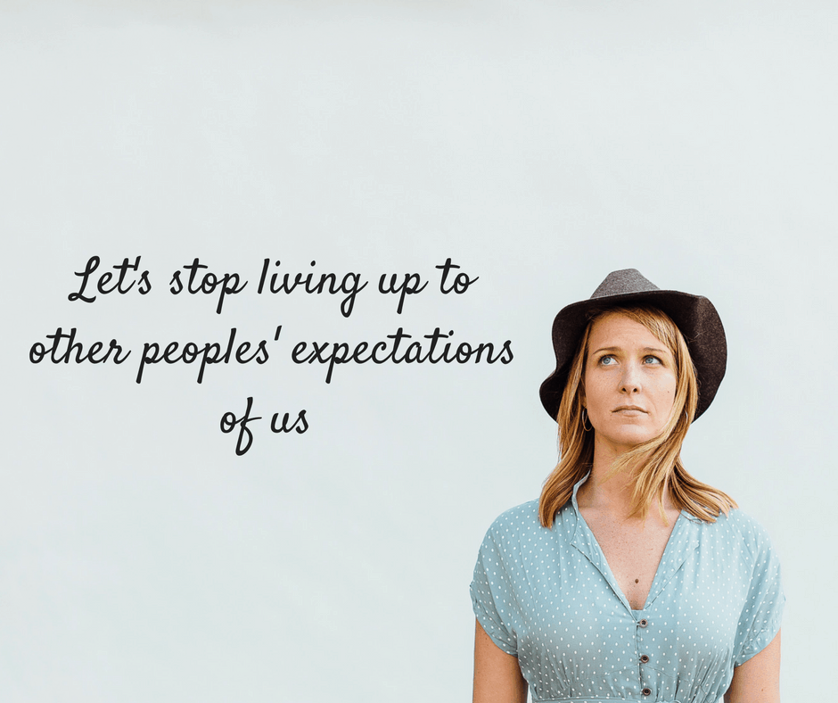 Stop living up to other peoples' expectations